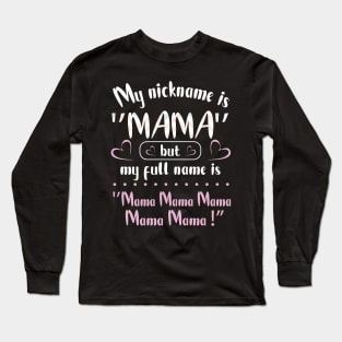 My Nickname Is Mama But My Fulll Name Is Mama Mama Mama  Happy Mother Father Parent Day Long Sleeve T-Shirt